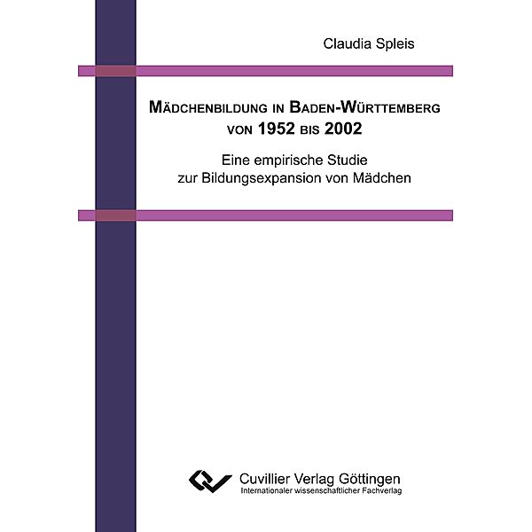 Mädchenbildung in Baden-Württemberg von 1952 bis 2002. Eine empirische Studie zur Bildungsexpansion von Mädchen, Claudia Spleis