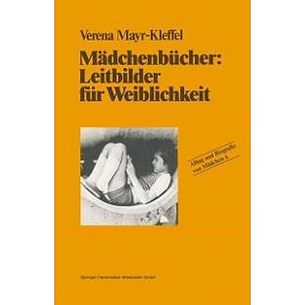 Mädchenbücher: Leitbilder für Weiblichkeit / Alltag und Biografie Bd.6, Verena Mayr-Kleffel