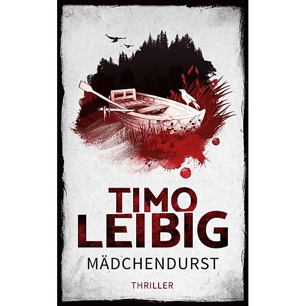 Mädchendurst: Thriller, Timo Leibig