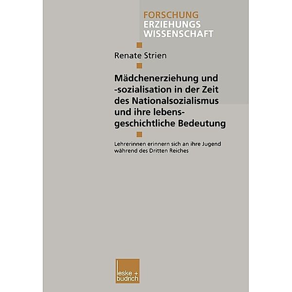 Mädchenerziehung und -sozialisation in der Zeit des Nationalsozialismus und ihre lebensgeschichtliche Bedeutung / Forschung Erziehungswissenschaft Bd.88, Renate Strien