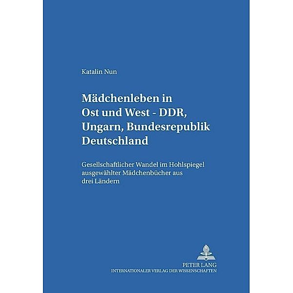 Mädchenleben in Ost und West - DDR, Ungarn, Bundesrepublik Deutschland, Katalin Nun