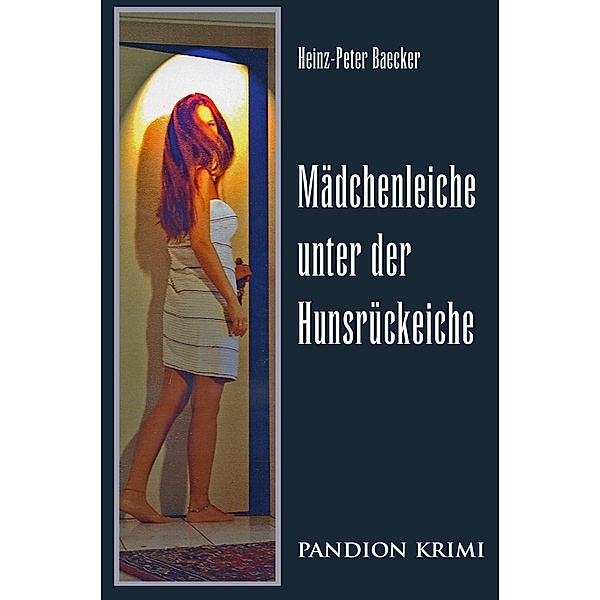 Mädchenleiche unter der Hunsrückeiche / Hunsrück-Krimi-Reihe Bd.3, Heinz-Peter Baecker