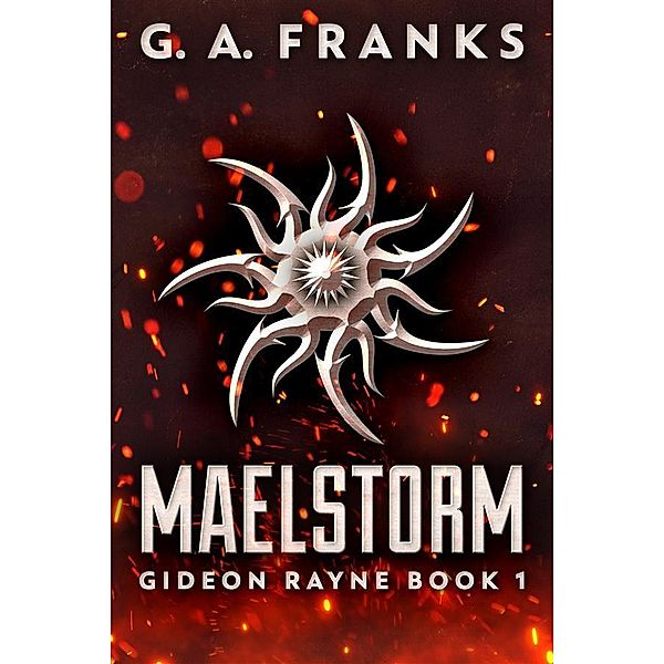 Maelstorm / Gideon Rayne Bd.1, G. A. Franks