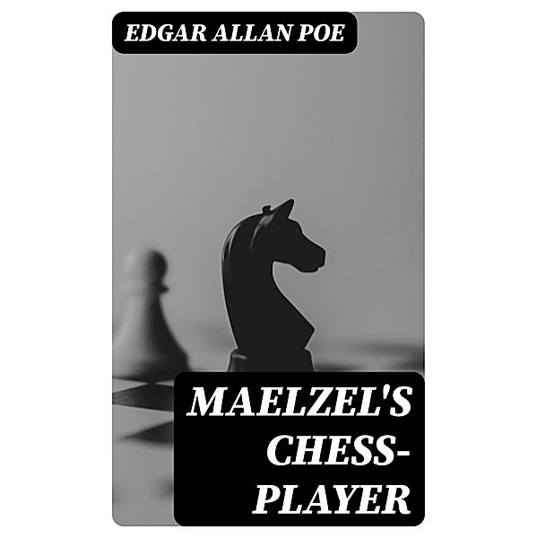 Maelzel's Chess-Player, Edgar Allan Poe