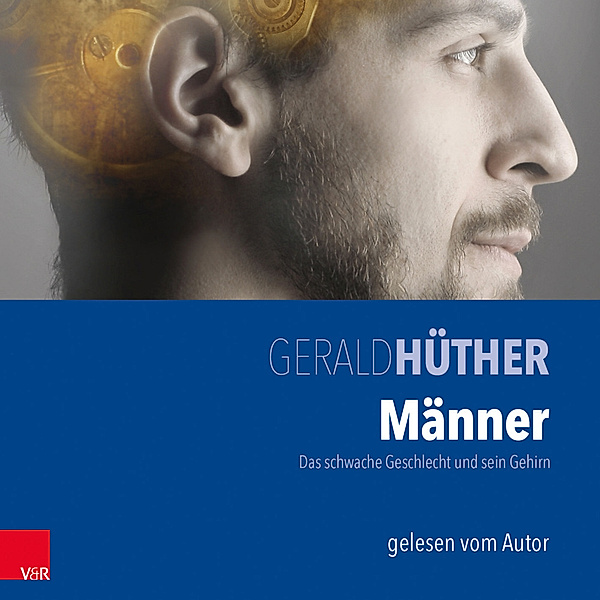 Männer - Das schwache Geschlecht und sein Gehirn,Audio-CD, Gerald Hüther