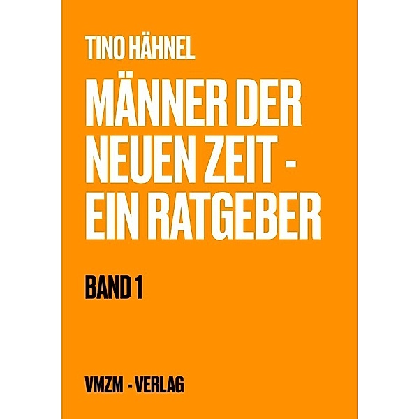 Männer der neuen Zeit - Ein Ratgeber, Tino Hähnel