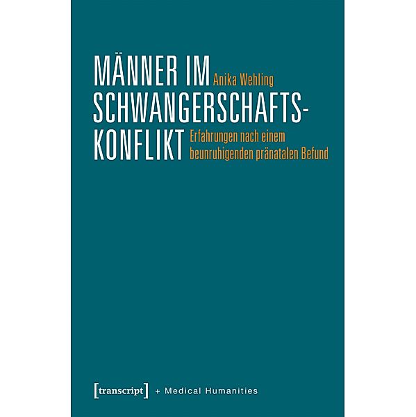 Männer im Schwangerschaftskonflikt / Medical Humanities Bd.10, Anika Steger