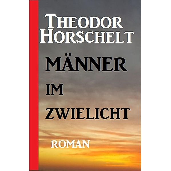 Männer im Zwielicht, Theodor Horschelt