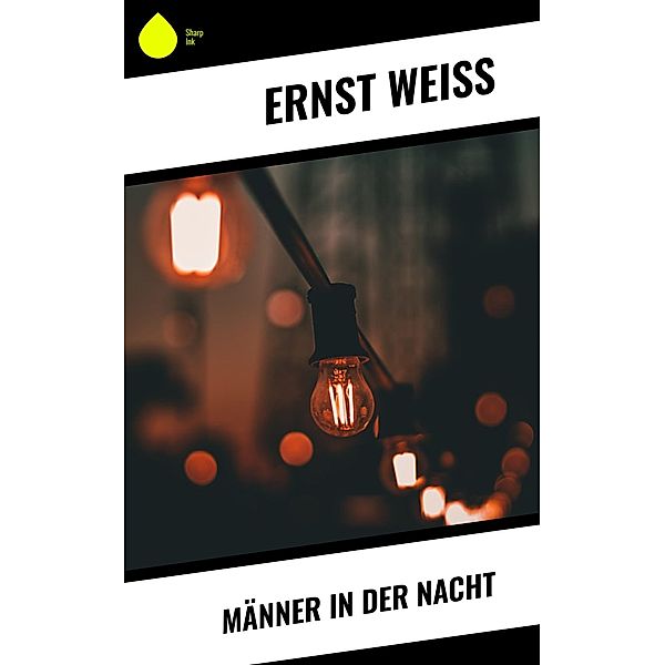 Männer in der Nacht, Ernst Weiß