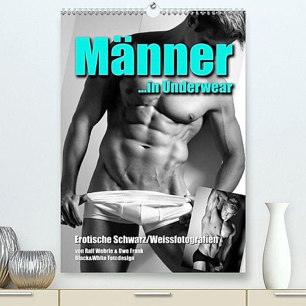 Männer... in Underwear (Premium, hochwertiger DIN A2 Wandkalender 2021, Kunstdruck in Hochglanz), Ralf Wehrle und Uwe Frank, Black&White Fotodesign