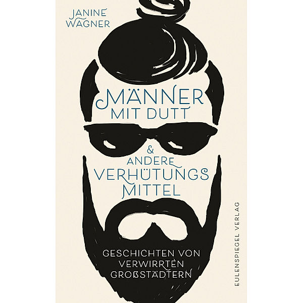 Männer mit Dutt und andere Verhütungsmittel, Janine Wagner