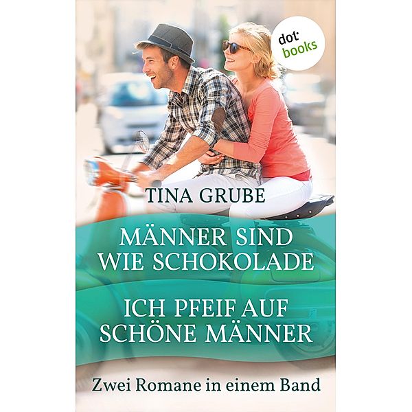 Männer sind wie Schokolade & Ich pfeif auf schöne Männer, Tina Grube