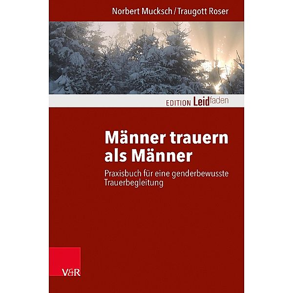 Männer trauern als Männer / Edition Leidfaden - Begleiten bei Krisen, Leid, Trauer, Norbert Mucksch, Traugott Roser