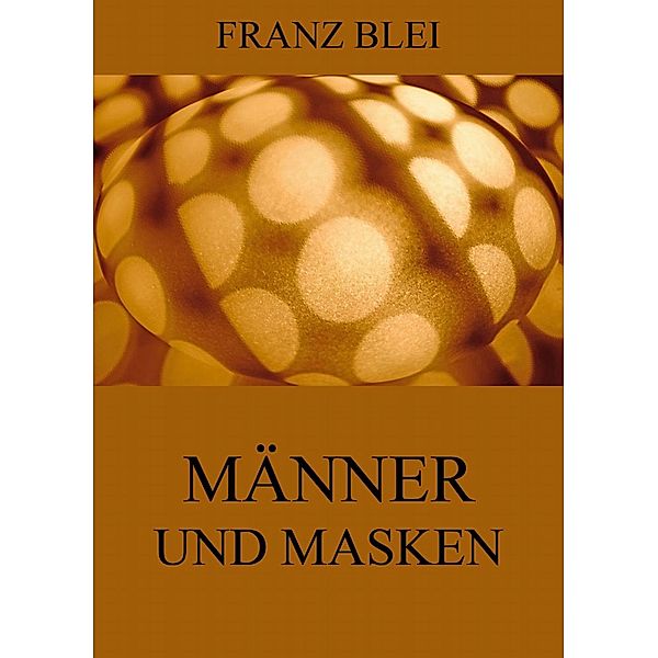 Männer und Masken, Franz Blei