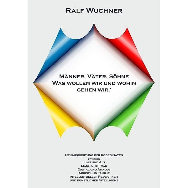 Männer, Väter, Söhne Was wollen wir und wohin gehen wir?, Ralf Wuchner