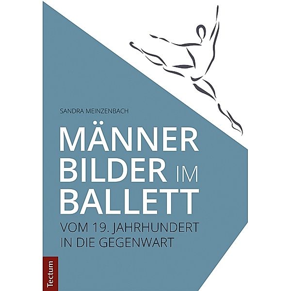 Männerbilder im Ballett - Vom 19. Jahrhundert in die Gegenwart, Sandra Meinzenbach