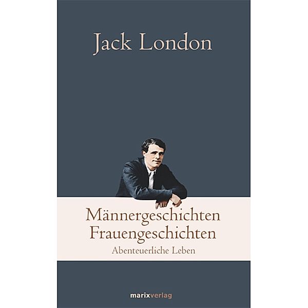 Männergeschichten, Frauengeschichten / Klassiker der Weltliteratur, Jack London