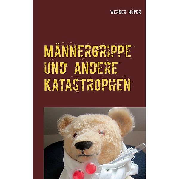 Männergrippe und andere Katastrophen, Werner Hüper