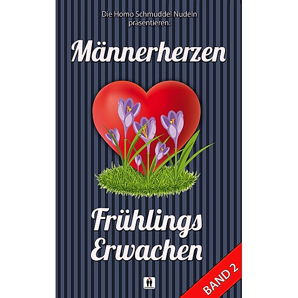 Männerherzen - Frühlingserwachen Band 2 / Homo Schmuddel Nudeln Anthologien Bd.37, Homo Schmuddel Nudeln