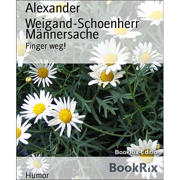 Männersache, Alexander Weigand-Schoenherr