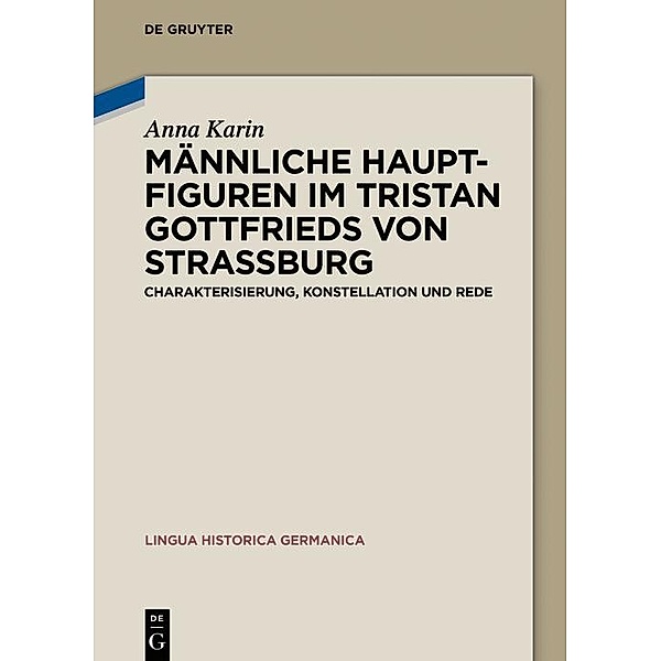 Männliche Hauptfiguren im Tristan Gottfrieds von Strassburg / Lingua Historica Germanica Bd.20, Anna Karin