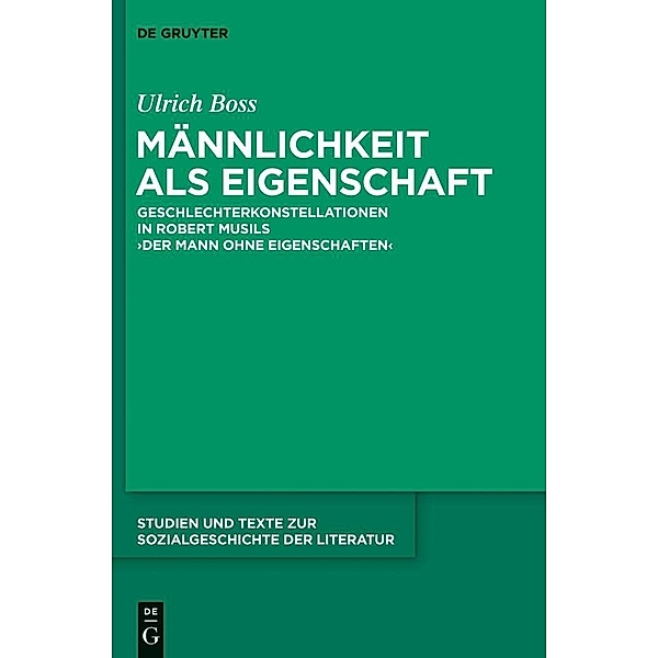 Männlichkeit als Eigenschaft / Studien und Texte zur Sozialgeschichte der Literatur Bd.134, Ulrich Boss