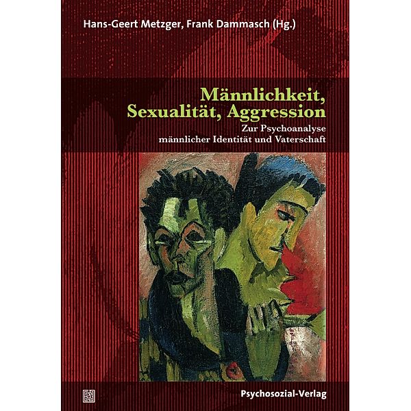 Männlichkeit, Sexualität, Aggression, Hans-Geert Metzger, Frank Dammasch