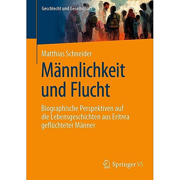 Männlichkeit und Flucht / Geschlecht und Gesellschaft Bd.79, Matthias Schneider