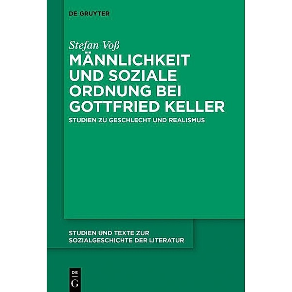 Männlichkeit und soziale Ordnung bei Gottfried Keller / Studien und Texte zur Sozialgeschichte der Literatur Bd.147, Stefan Voß