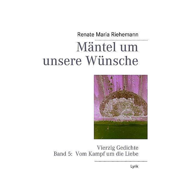 Mäntel um unsere Wünsche, Renate Maria Riehemann