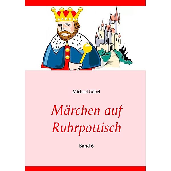 Märchen auf Ruhrpottisch / Märchen auf Ruhrpottisch Bd.6, Michael Göbel