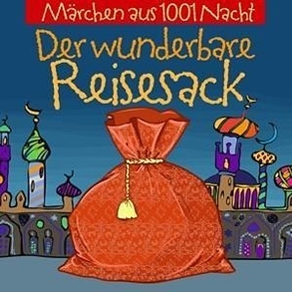 Märchen aus 1001 Nacht - Der wunderbare Reisesack, 1 Audio-CD, Märchen Aus 1001 Nacht