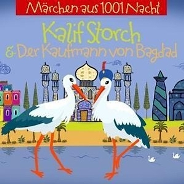 Märchen aus 1001 Nacht - Kalif Storch und der Kaufmann aus Bagdad, 1 Audio-CD, Märchen Aus 1001 Nacht