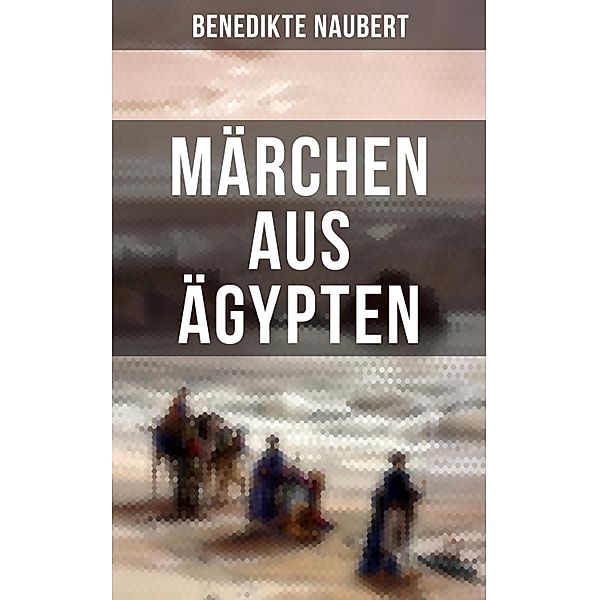 Märchen aus Ägypten, Benedikte Naubert