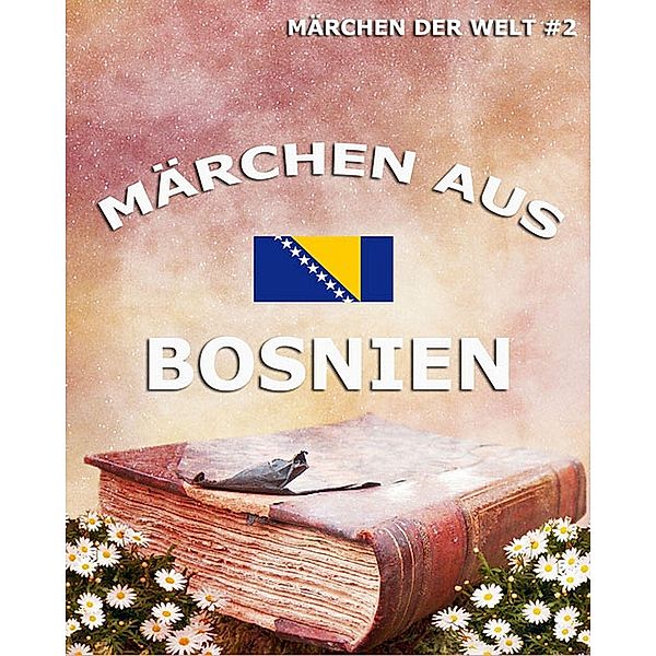 Märchen aus Bosnien, Verschiedene Autoren