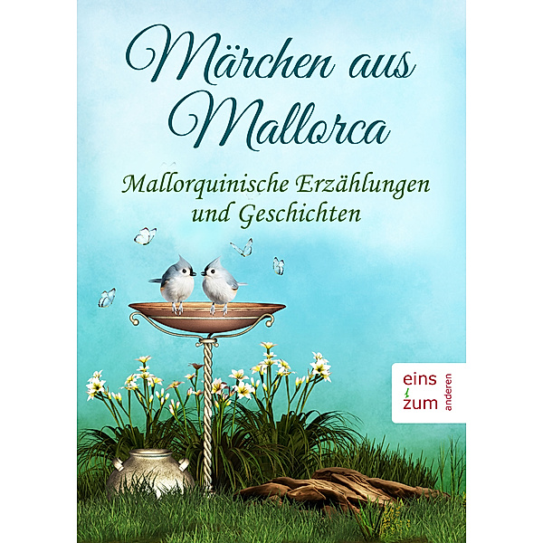 Märchen aus Mallorca - Mallorquinische Erzählungen und Geschichten. Ausgesuchte Volkssagen (Illustrierte Ausgabe), Ludwig Salvator