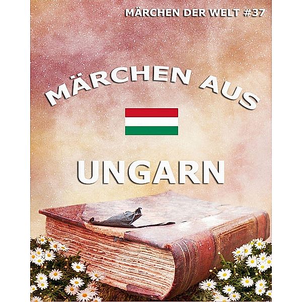 Märchen aus Ungarn, Verschiedene Autoren