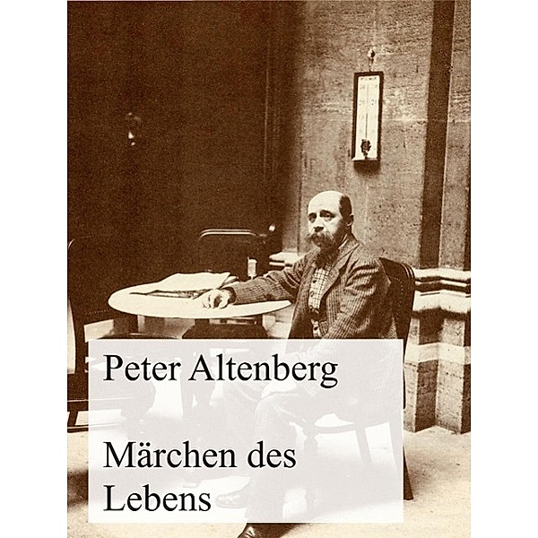 Märchen des Lebens, Peter Altenberg
