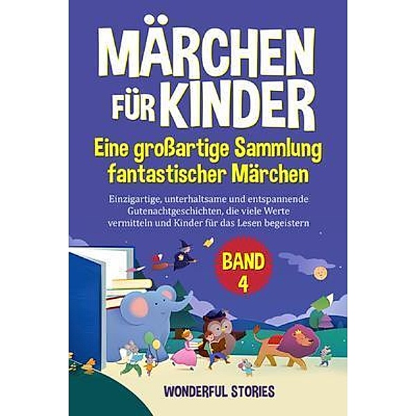 Märchen für Kinder Eine großartige Sammlung fantastischer Märchen. (Band 4), Wonderful Stories