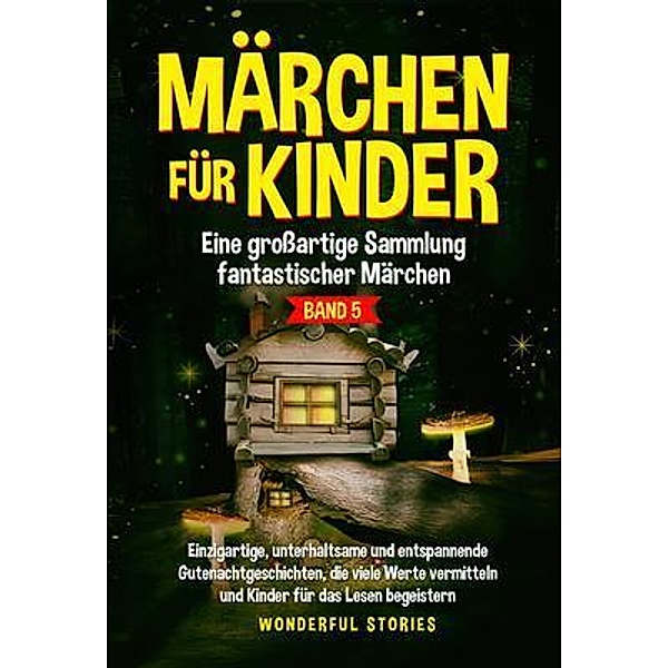 Märchen für Kinder Eine grossartige Sammlung fantastischer Märchen. (Band 5), Wonderful Stories