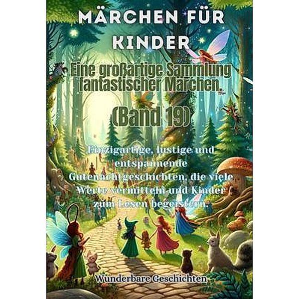 Märchen für Kinder Eine grossartige Sammlung fantastischer Märchen. (Band 19), Wunderbare Geschichten