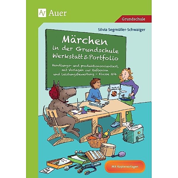 Märchen in der Grundschule - Werkstatt & Portfolio, Silvia Segmüller-Schwaiger