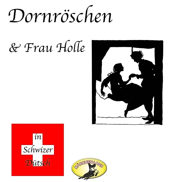Märchen in Schwizer Dütsch - Märchen in Schwizer Dütsch, Dornröschen & Frau Holle, Die Gebrüder Grimm