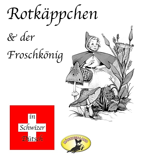 Märchen in Schwizer Dütsch - Märchen in Schwizer Dütsch, Rotkäppchen & Der Froschkönig, Die Gebrüder Grimm