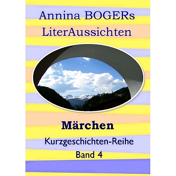 Märchen: Kurzgeschichten-Reihe Band 4, Annina Boger