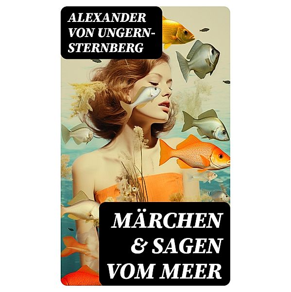 Märchen & Sagen vom Meer, Alexander von Ungern-Sternberg