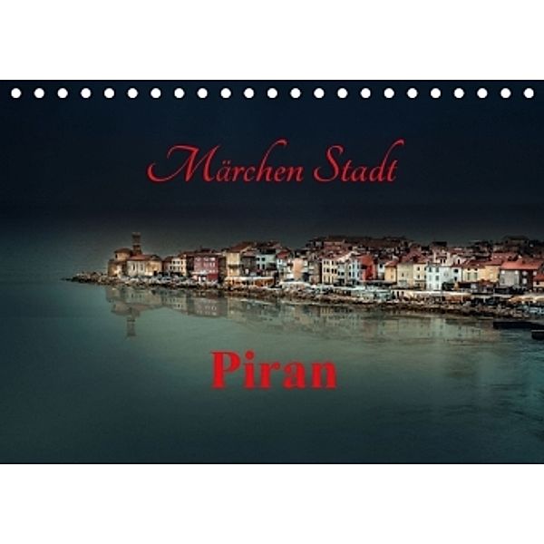 Märchen Stadt Piran (Tischkalender 2016 DIN A5 quer), Ludvik Rajbar