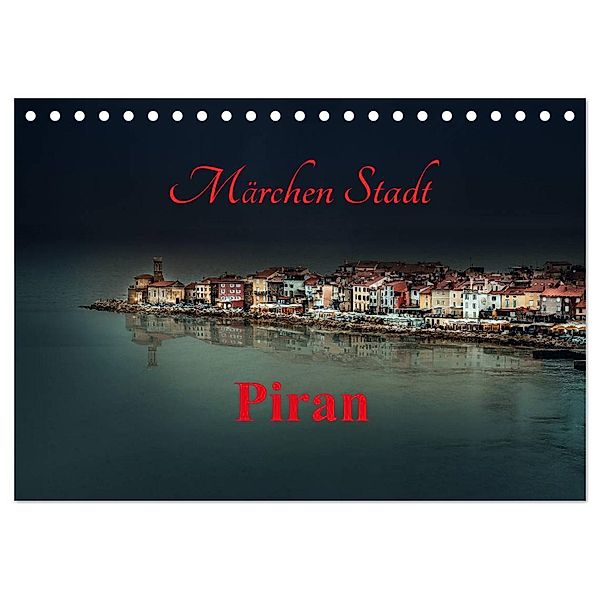 Märchen Stadt Piran (Tischkalender 2024 DIN A5 quer), CALVENDO Monatskalender, Ludvik Rajbar