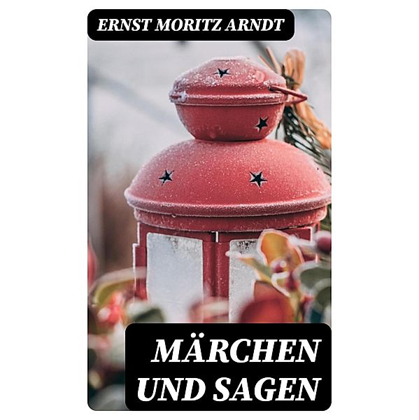 Märchen und Sagen, Ernst Moritz Arndt