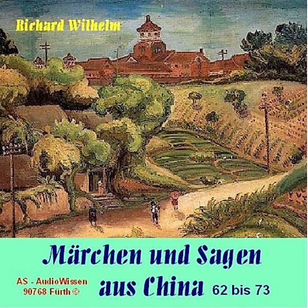 Märchen und Sagen aus China 62- 73, Richard Wilhelm, AS-AudioWissen